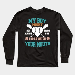 My Boy Might Not Always Swing But I Do So Watch Your Mouth Long Sleeve T-Shirt